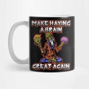 Zombie Trump Make Having A Brain Great Again Mug